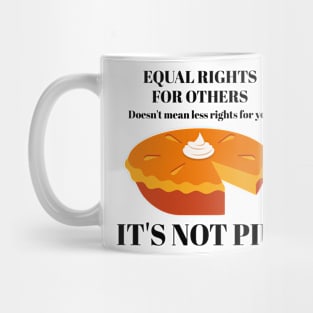 It's Not Pie Equal Rights for Others Mug